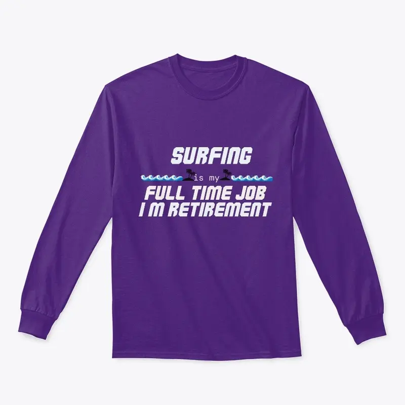 Surfing Is My Full Time Job 