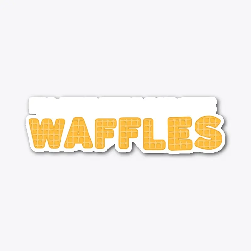 I'm Just Here For The Waffles