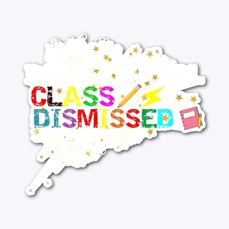 I love you all class dismissed