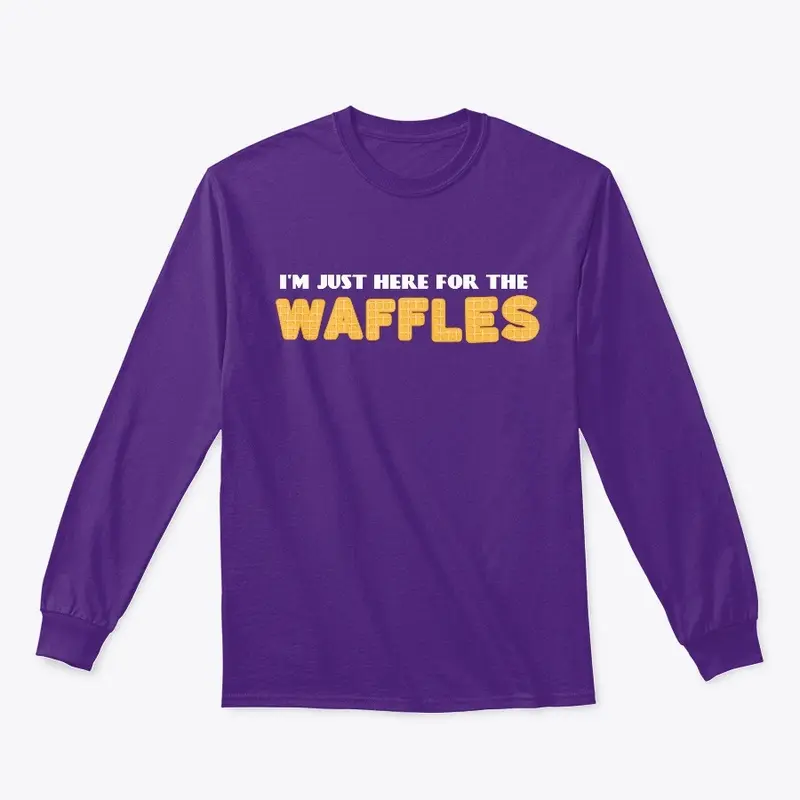 I'm Just Here For The Waffles