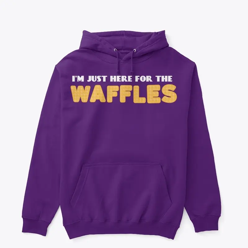 I'm Just Here For The Waffles