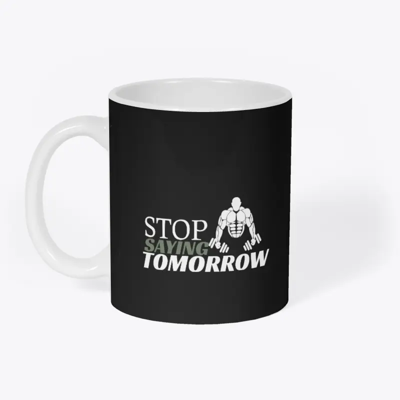 Stop Saying Tomorrow