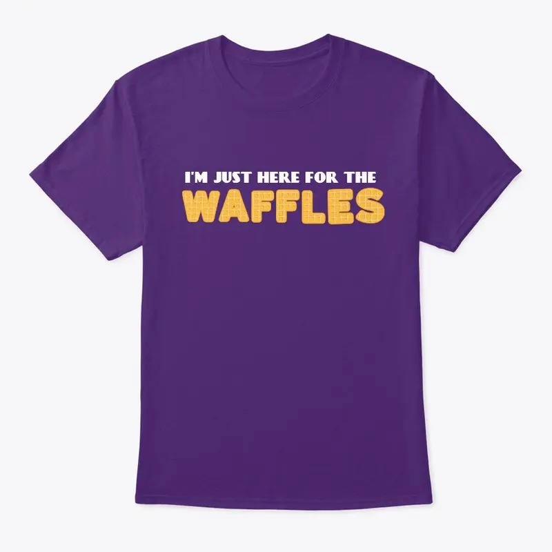 I'm Just Here For The Waffles