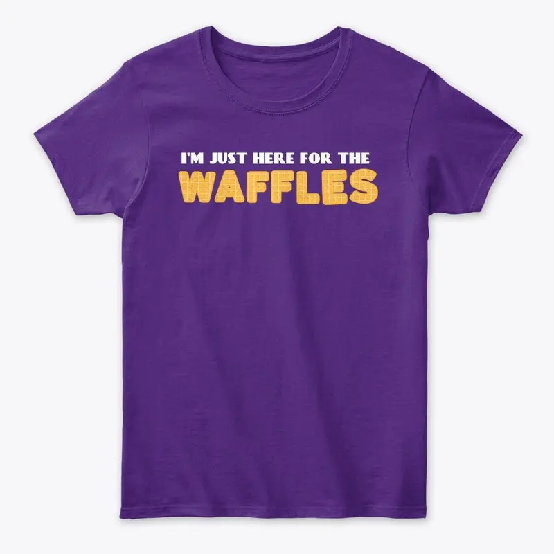 I'm Just Here For The Waffles